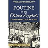 Poutine on the Orient Express: An Irreverent Look at Travel