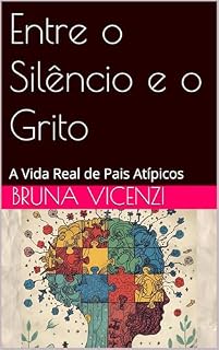 Livro Entre o Silêncio e o GritoA Vida Real de Pais Atípicos: A Vida Real de Pais Atípicos