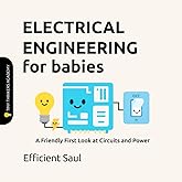 Electrical Engineering for Babies: A Friendly First Look at Circuits and Power (Tiny Thinkers Academy - STEM for Babies)