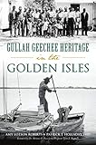 Gullah Geechee Heritage in the Golden Isles (American Heritage) by Amy Lotson Roberts, Patrick J. Holladay PhD