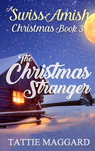 The Christmas Stranger (A Swiss Amish Christmas) by Tattie Maggard