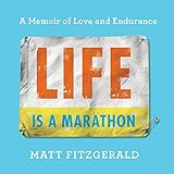 Life Is a Marathon: A Memoir of Love and Endurance by 