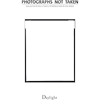 Photographs Not Taken Kindle Edition: A Collection of Photographers' Essays book cover Photographs Not Taken Kindle Edition: A Collection of Photographers' Essays book cover