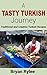 Mediterranean Cookbook for Beginners : A Tasty Turkish Journey: Traditional and Creative Easy Turkish Recipes
