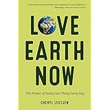 Love Earth Now: The Power of Doing One Thing Every Day