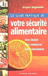 Le  guide pratique de votre sécurité alimentaire