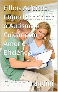 Livro Filhos Atípicos: Como Identificar o Autismo e Cuidar com Amor e Eficiência