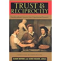 Trust and Reciprocity: Interdisciplinary Lessons for Experimental Research (The Russell Sage Foundation Series on Trust, Vol.