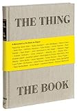 The Thing The Book: A Monument to the Book as Object by Jonn Herschend, Will Rogan