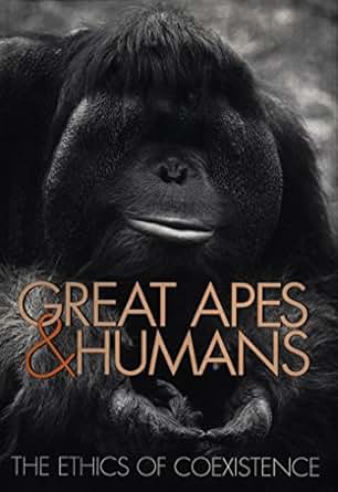 Great Apes And Humans The Ethics Of Coexistence Zoo And