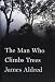 The Man Who Climbs Trees: The Lofty Adventures of a Wildlife Cameraman by James Aldred