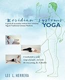 Meridian Systems Yoga: A Gentle & Accessible Method That Combines Yoga & Traditional Chinese Medicin by Lee L. Herrera