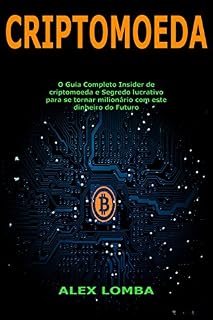 Livro Criptomoeda: O Guia Completo Insider de criptomoeda e Segredo lucrativo para se tornar milionário com este dinheiro do Futuro