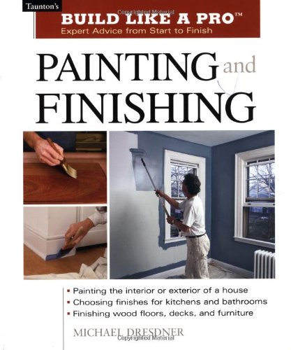 Painting and Finishing (Build Like A Pro) Painting and Finishing (Build Like A Pro)
