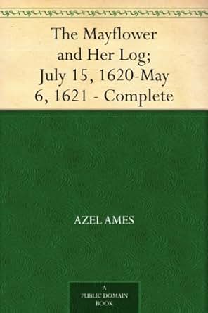 Amazon Com The Mayflower And Her Log July 15 1620 May 6