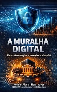 Livro A Muralha Digital: Como a IA combate fraudes financeiras no século XXI