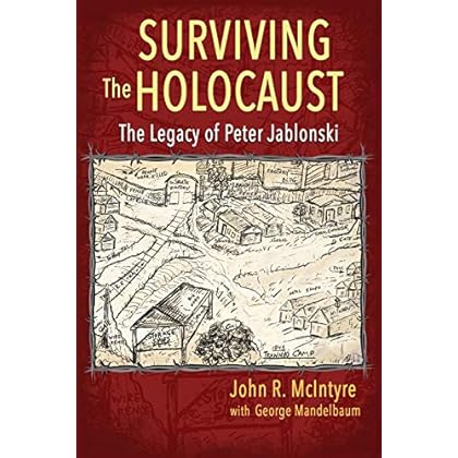 SURVIVING THE HOLOCAUST:: THE LEGACY OF PETER JABLONSKI SURVIVING THE HOLOCAUST:: THE LEGACY OF PETER JABLONSKI
