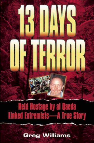 13 Days of Terror: Held Hostage by Al-Qaeda Linked Extremists -- A True Story by Greg Williams