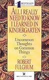 All I Really Need to Know I Learned in Kindergarten: The Essay That Became a Classic With Special Commentary by Robert Fulghum by Robert Fulghum (1990-07-30)