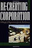 Re-Creating the Corporation: A Design of Organizations for the 21st Century cover