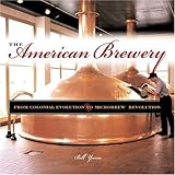 The American Brewery: A Portable History of Beer Making by Bill Yenne