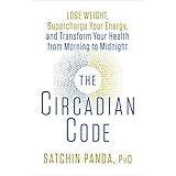The Circadian Code: Lose Weight, Supercharge Your Energy, and Transform Your Health from Morning to Midnight