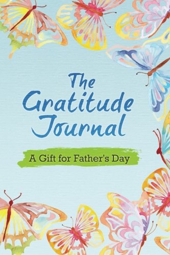 Download The Gratitude Journal: A Gift for Father's Day (Special Occasion Gift Edition) Download The Gratitude Journal: A Gift for Father's Day (Special Occasion Gift Edition)
