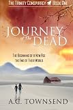 Journey of The Dead: The Trinity Conspiracy ~ Book One (Volume 1) by A C Townsend