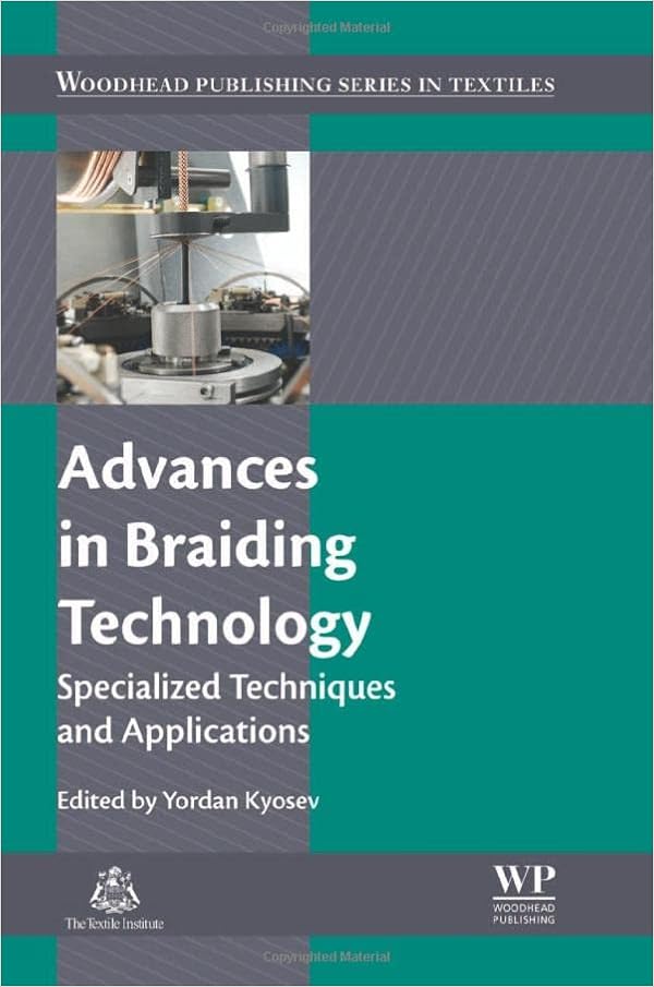Advances in Braiding Technology: Specialized Techniques and Applications (Woodhead Publishing Series in Textiles)
