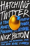 Hatching Twitter: A True Story of Money, Power, Friendship, and Betrayal cover
