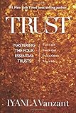 Trust: Mastering the Four Essential Trusts: Trust in Self, Trust in God, Trust in Others, Trust in Life