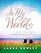 In My World: Short Stories About Familiar People and Places by Laura E Bowley