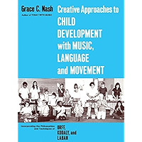 Creative Approaches to Child Development With Music, Language, and Movement: Incorporating the Philosophies and… book cover