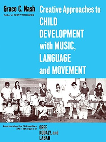 Download Creative Approaches to Child Development With Music, Language, and Movement: Incorporating the Philosophies and Techniques of Orff, Kodaly and Laban (English Edition) PDF