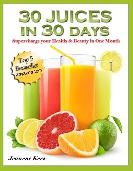 Amazon.com: 30 Juices in 30 Days: Juicing Recipes for Health and Beauty