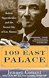 109 East Palace: Robert Oppenheimer and the Secret City of Los Alamos by Jennet Conant