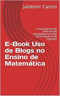 Livro Uso de Blogs no Ensino de Matemática: Uma proposta de intervenção pedagógica na visão Sócio-Histórica de Vygotsky