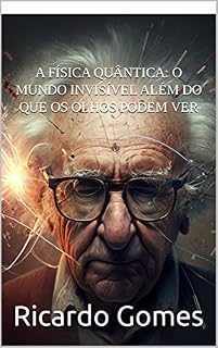 Livro A física quântica: O mundo invisível além do que os olhos podem ver