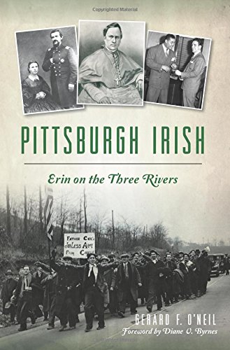 Pittsburgh Irish: Erin on the Three Rivers by Gerard F. O'Neil