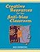 Creative Resources for the Anti-Bias Classroom