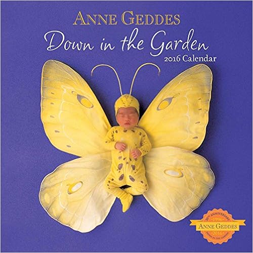 Anne Geddes 2016 Wall Calendar: Down in the Garden, by Anne Geddes