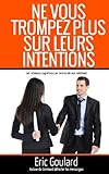 Ne vous trompez plus sur leurs intentions (Communication Non Verbale) (French Edition) by Eric Goulard, Craig Baxter