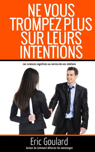Ne vous trompez plus sur leurs intentions (Communication Non Verbale) (French Edition) by Eric Goulard