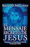 El mensaje secreto de Jesús: Descubra la verdad que podría cambiarlo todo (Spanish Edition)