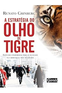 Livro A estratégia do olho do tigre: Atitudes poderosas para o sucesso na carreira e nos negócios