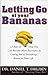 Letting Go of your Bananas B000OLFI8O Book Cover