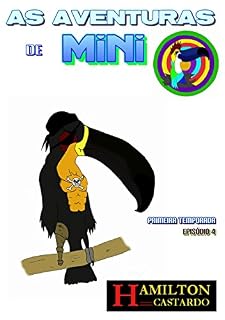 Livro AS AVENTURAS DE MINI - O Tucano Legal: Temporada I Episódio 4