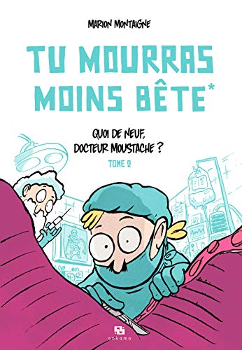 TU MOURRAS MOINS BETE T02 QUOI DE NEUF DOCTEUR MOUSTACHE (TU MOURRAS MOINS BETE (2)) (French Edition) by Marion MONTAIGNE