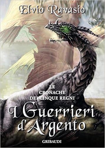 Elvio Ravasio - Le cronache dei cinque regni 01. I guerrieri d'argento (2016)