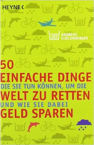 50 Einfache Dinge Die Sie Tun Konnen Um Die Welt Zu Retten Und Wie Sie Dabei Geld Sparen Amazon De Schlumberger Andreas Bucher